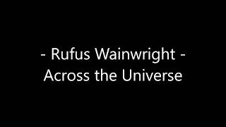 Rufus Wainwright - Across the universe Lyrics
