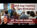 Art Teacher Business - $500 A Day Teaching Art Workshops VLOG 3 #MooreMethod