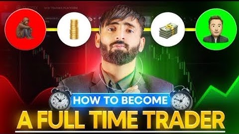 How to Become a Full Time Trader (step by step Guide)