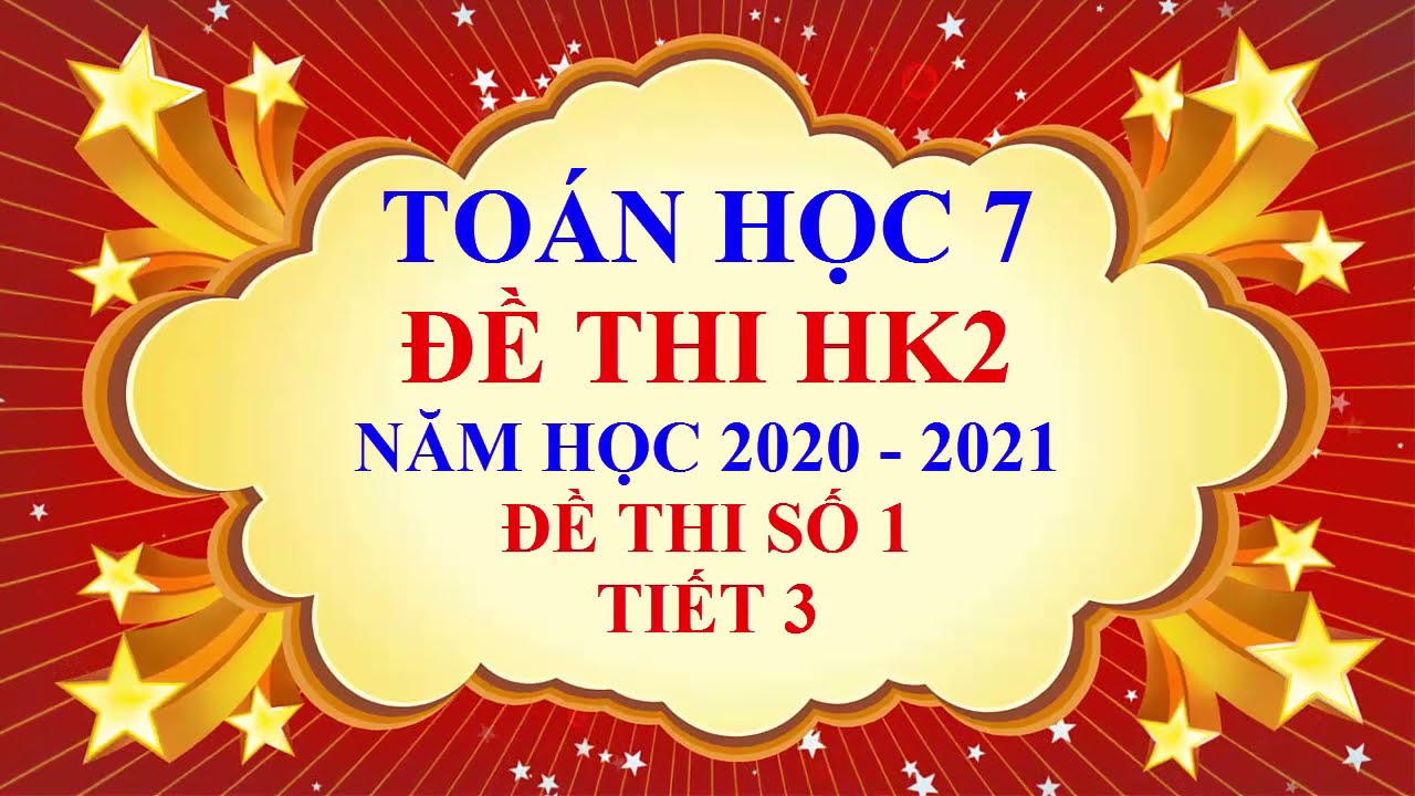 Đề thi môn toán lớp 7 học kì 2 | Toán học lớp 7 – Đề thi học kì 2 – Năm học 2020 2021 – Đề 1 – tiết 3