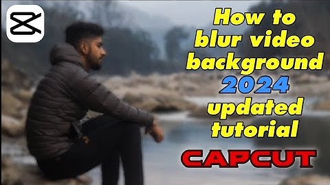 How to blur video background in capcut 2024 updated tutorial