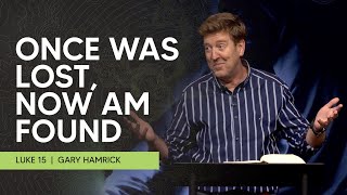 Once was Lost, Now am Found  |  Luke 15  |  Gary Hamrick
