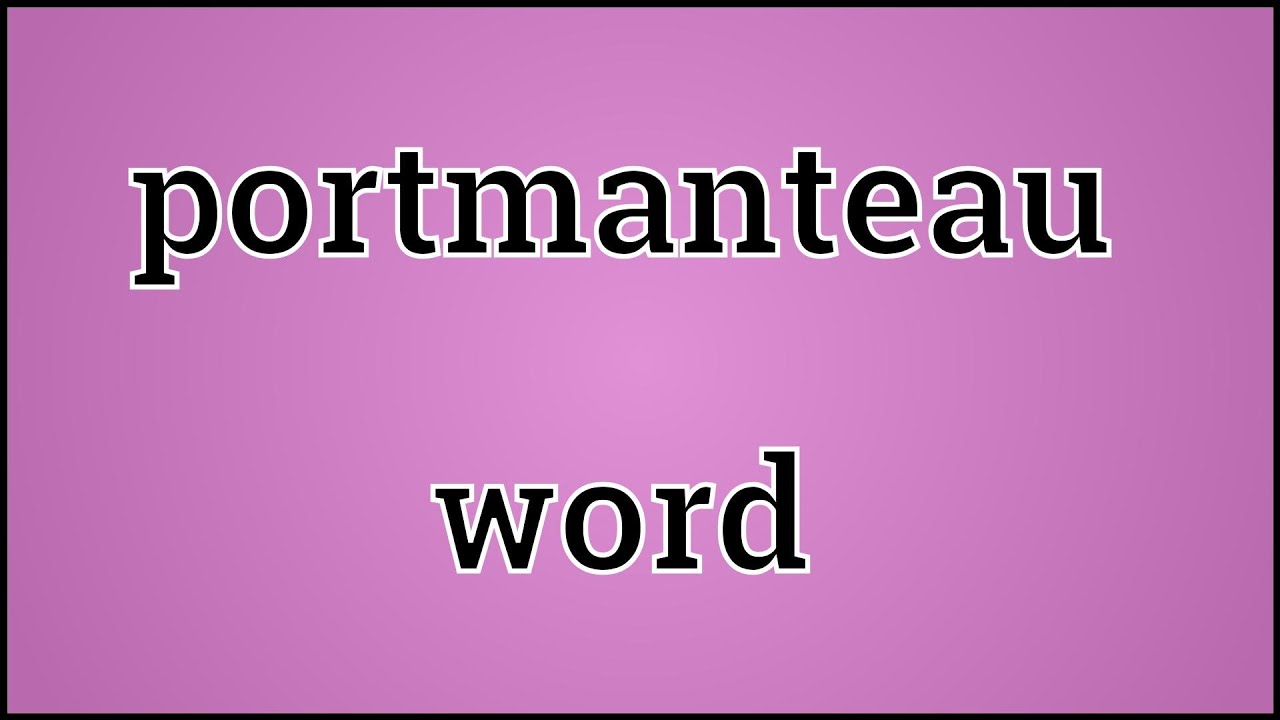 Portmanteau Words. Portmanteau Words examples. What is portmanteau?. Portmanteau Word photos. What do this word mean