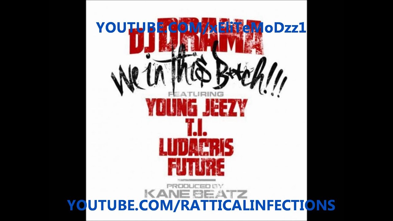 DJ DRAMA- WE IN THIS BITCH FT. YOUNG JEEZY, TI, LUDACRIS & FUTURE