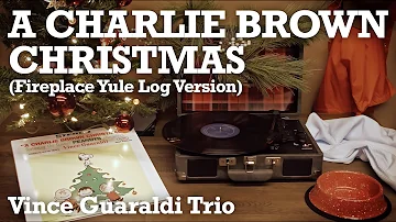 A Charlie Brown Christmas - Vince Guaraldi Trio - Full Album Fireplace Yule Log / Official Video