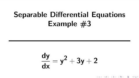 Differential Equations | Separation of Variables Example 3