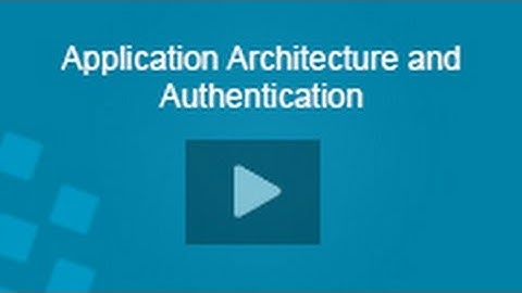 Application Architecture and Authentication