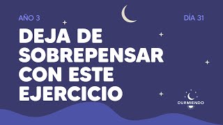 Deja de sobrepensar con este ejercicio  Día 31 Año 3 | Durmiendo Podcast