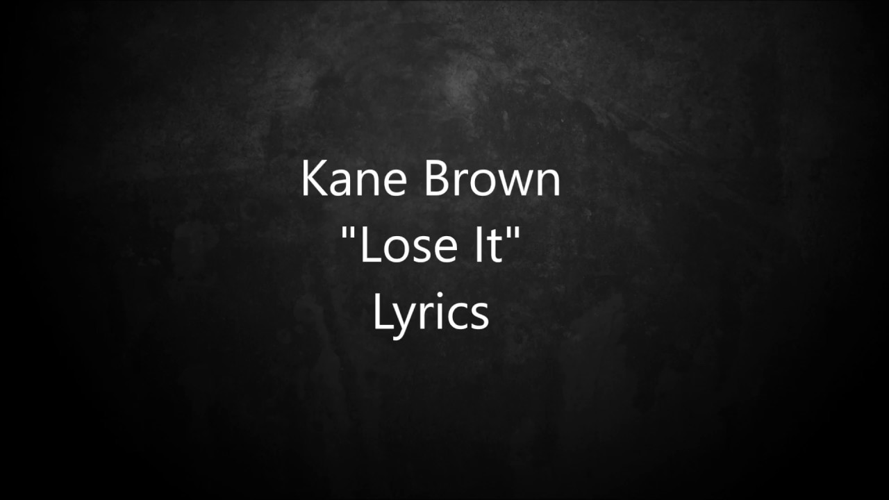 Kane Brown   Lose It   Lyrics