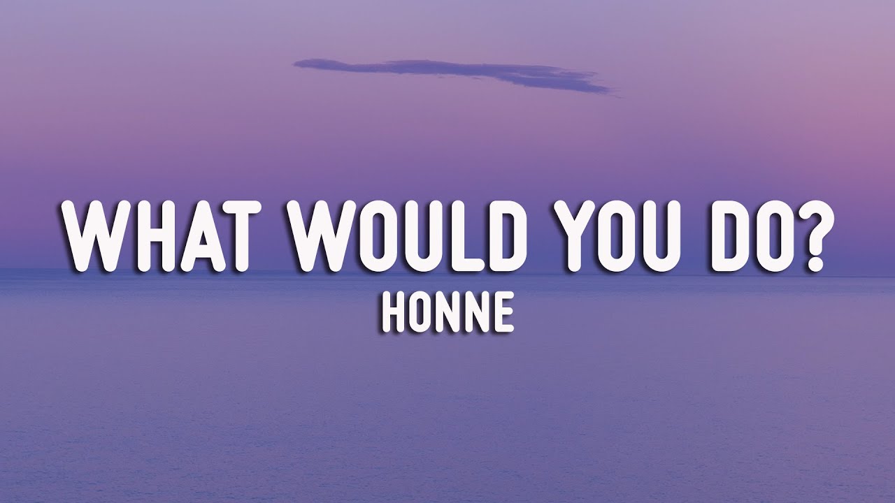 HONNE - WHAT WOULD YOU DO? (Lyrics) ft. Pink Sweat$ ( Lyrics + Vietsub )
