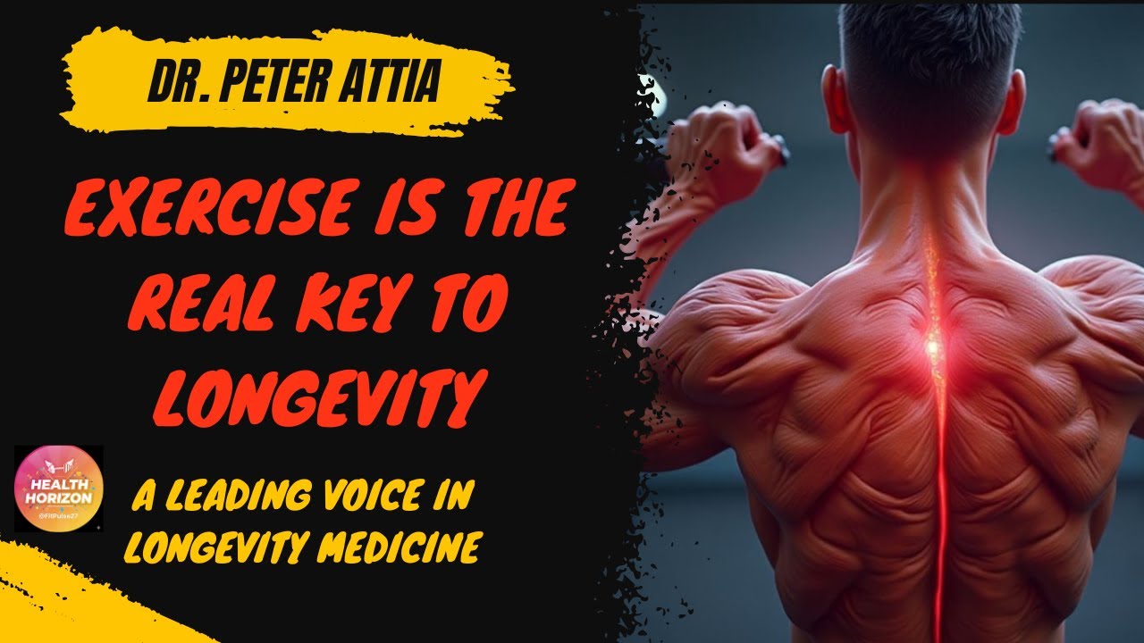 Dr. Peter Attia: Exercise Is the Real Key to Longevity.