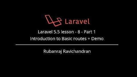 Laravel 5.5 lesson - 8 - Part 1  Introduction to Basic routes + Demo