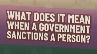 What does it mean when a government sanctions a person