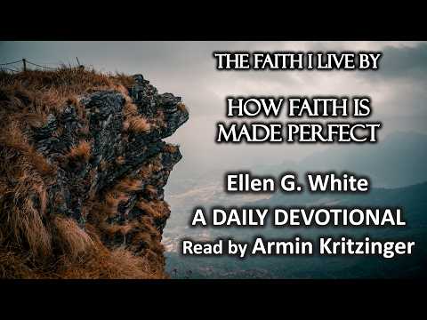 How Faith Is Made Perfect | Mar 26 | The Faith I Live By | Ellen White | Devotional | Ep. 85
