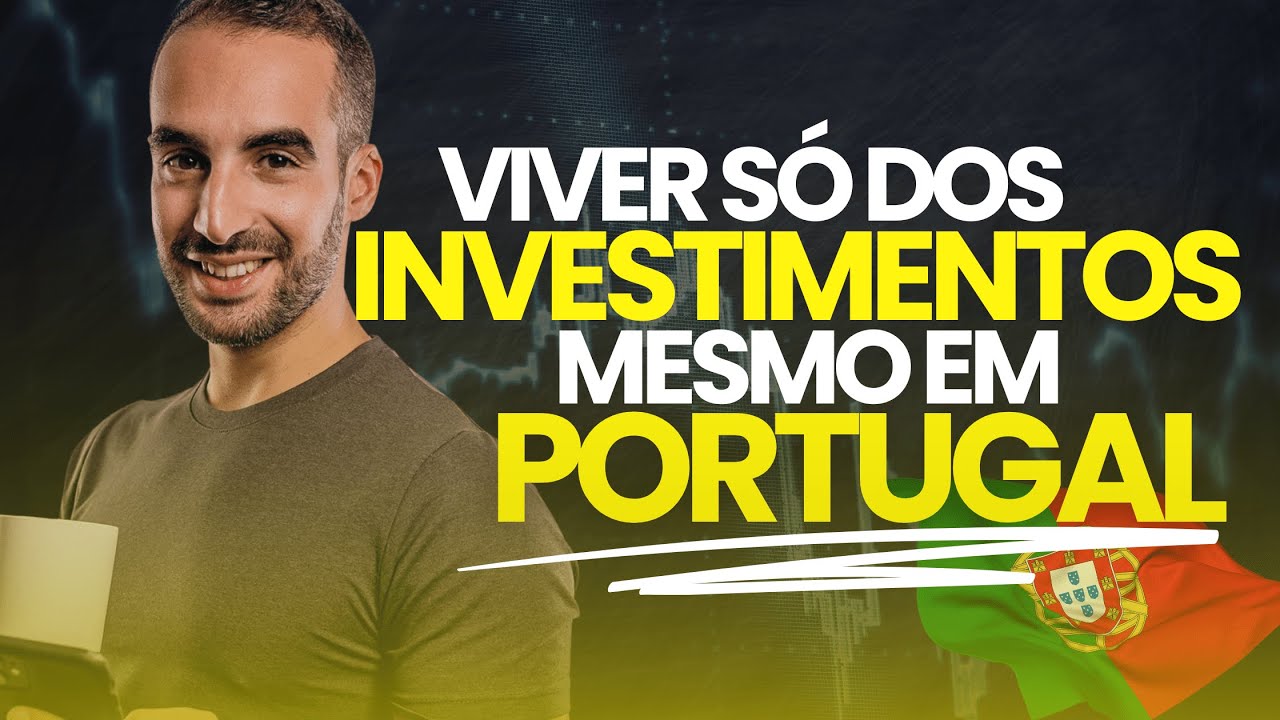 Como Viver de Investimentos em Portugal: Passo a Passo