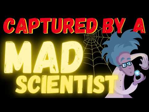 Captured By A Mad Scientist!