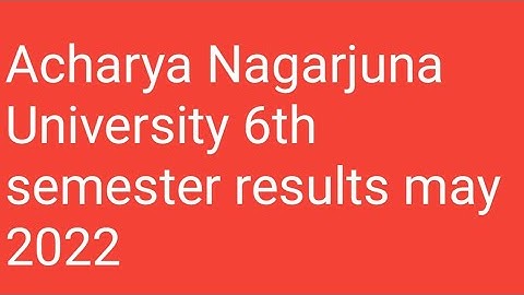 Acharya Nagarjuna University 6th semester results may 2022/ANU 6th semester results 2022