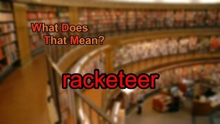 Celebrity What does racketeer mean? Wealth