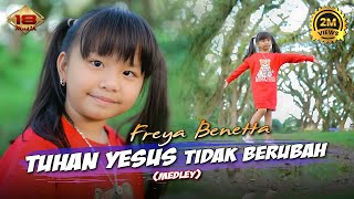 Freya Benetta - TUHAN YESUS TIDAK BERUBAH | Medley Lagu Rohani 2023 \