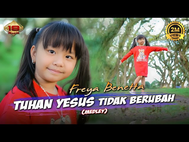 Freya Benetta - TUHAN YESUS TIDAK BERUBAH | Medley Lagu Rohani 2023 Remix (Official Music Video) class=