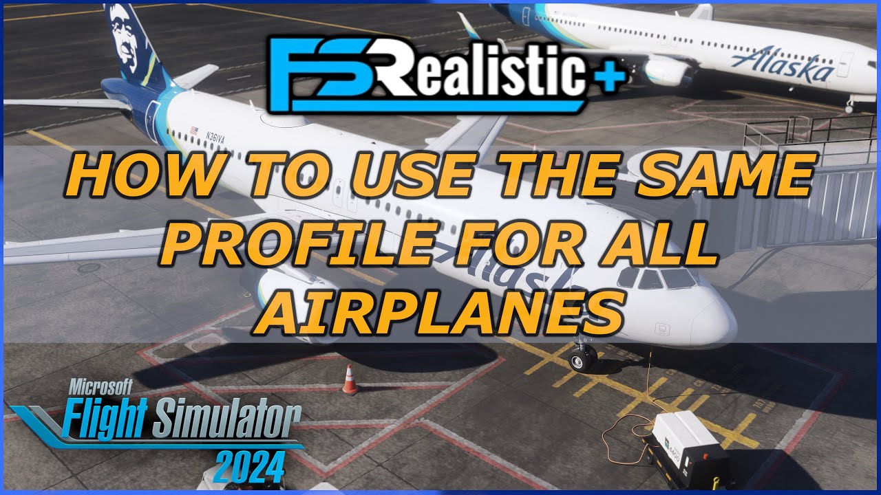 MSFS 2024 - FSREALISTIC+ - HOW TO USE SAME PROFILE FOR ALL AIRPLANES