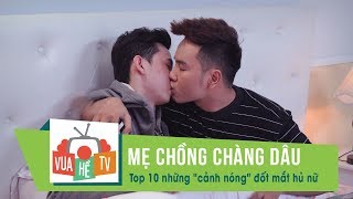 Mẹ chồng chàng dâu | Top 10 những "cảnh nóng" đốt mắt hủ nữ của Jackie và Cu Đơ