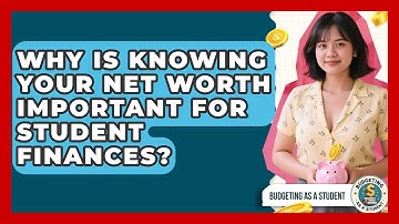 Why Is Knowing Your Net Worth Important For Student Finances? - Budgeting as a Student