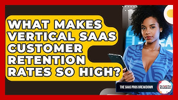 What Makes Vertical SaaS Customer Retention Rates So High? - The SaaS Pros Breakdown