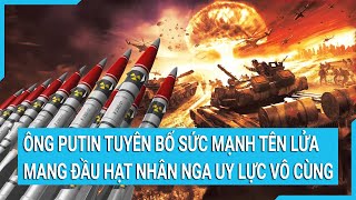 Toàn cảnh thế giới: Ông Putin tuyên bố sức mạnh tên lửa mang đầu hạt nhân Nga uy lực vô cùng