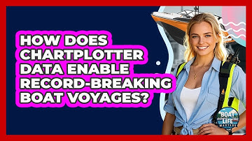 How Does Chartplotter Data Enable Record-breaking Boat Voyages? - Boat Life Masters