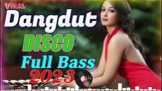 DANGDUT DISCO TERBARU 2022/2023 | KUMPULAN LAGU DANGDUT POPULER FULL BASS NONSTOP PALING ENAK