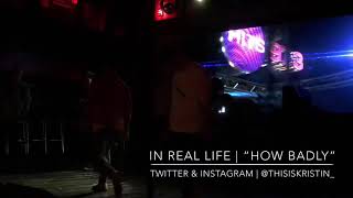 IN REAL LIFE | “How Badly” at Revolution Live - Miami