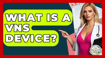 What Is A VNS Device? - The Health Brief