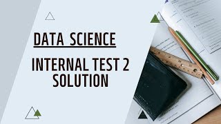 Internal Test II Solutions | Data Science | Guided By Dr Shaligram Prajapat Sir
