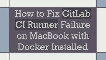 How to Fix GitLab CI Runner Failure on MacBook with Docker Installed