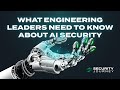 What Engineering Leaders Need To Know About AI Security