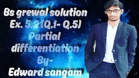 Bs grewal solution Ex. 5.2 partial differentiation and its app. (Q.1-Q.5) by Edward sangam (ES)