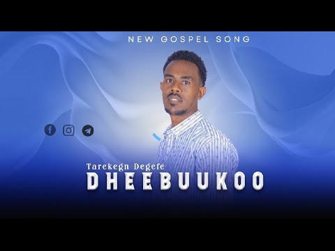 DHEEBUUKOO TAREKEGN DEGEFE NEW AFAAN OROMO GOSPEL SONG 2024