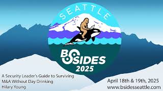 Bsides Seattle: The Day After 'Day One': A Security Leader's Guide Surviving M&A W/O Day Drinking