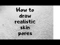 How to draw realistic skin pores