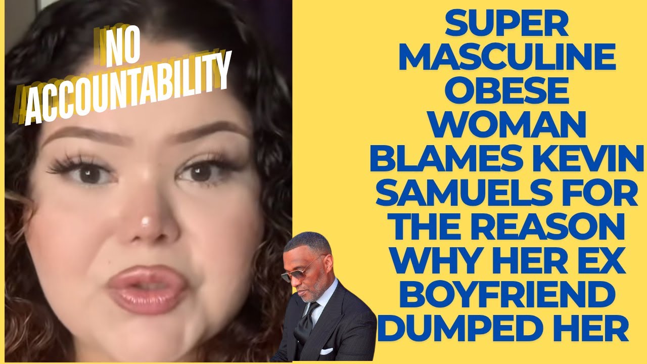 Super Masculine OBESE Woman Blames @KevinSamuels For The Reason Her Ex Boyfriend Dumped Her