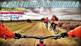 A MAL TIEMPO BUENA CARA (All Mountain Bikes)