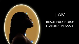 Video thumbnail of "Beautiful Chorus - I Am featuring India.Arie (Official Lyric Video)"
