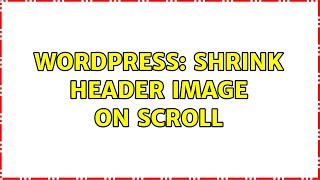 Wordpress: Shrink Header Image on Scroll