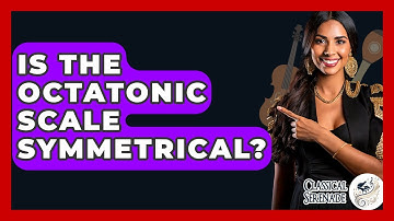 Is The Octatonic Scale Symmetrical? - Classical Serenade