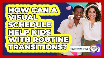 How Can A Visual Schedule Help Kids With Routine Transitions? - Sibling Harmony Hub