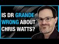 Is dr grande wrong about chris watts