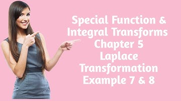 Special Function & Integral Transform | Chapter 5| Laplace Transformation | Examples 7&8