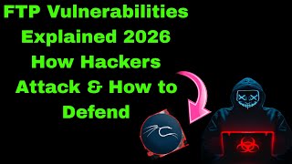 FTP Vulnerabilities Explained 2026 | How Hackers Attack & How to Defend