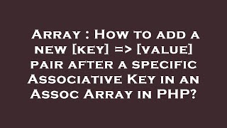 Array : How to add a new [key] =  [value] pair after a specific Associative Key in an Assoc Array in